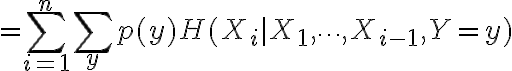 $=\sum_{i=1}^{n} \sum_y p(y) H(X_i|X_1,\cdots,X_{i-1},Y=y)$